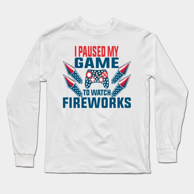 I Paused My Game To Watch Fireworks Gamer 4th Of July Long Sleeve T-Shirt by shopcherroukia